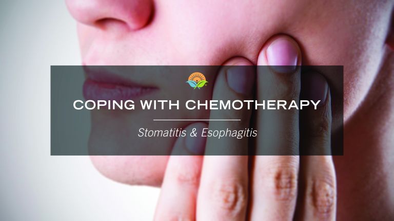 COPING WITH CHEMOTHERAPY: Stomatitis and Esophagitis